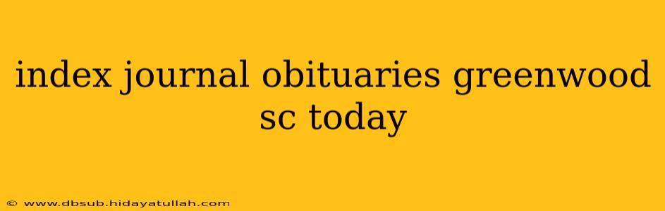 index journal obituaries greenwood sc today