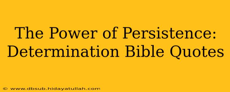 The Power of Persistence: Determination Bible Quotes