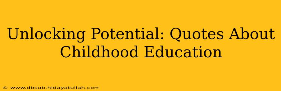 Unlocking Potential: Quotes About Childhood Education