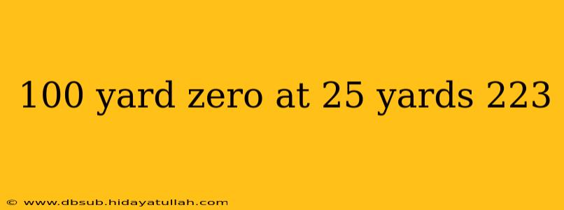 100 yard zero at 25 yards 223