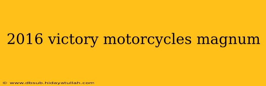 2016 victory motorcycles magnum