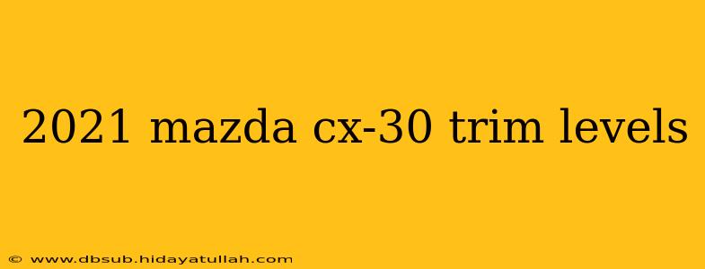 2021 mazda cx-30 trim levels