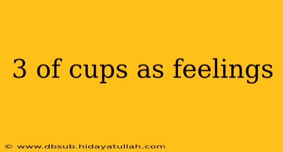 3 of cups as feelings