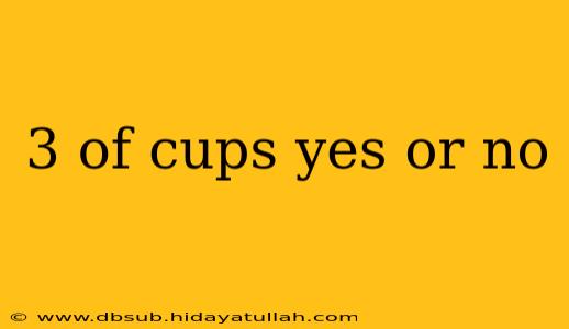 3 of cups yes or no
