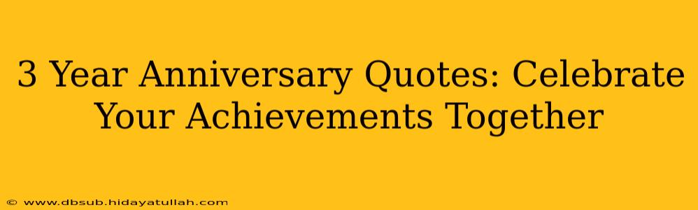 3 Year Anniversary Quotes: Celebrate Your Achievements Together