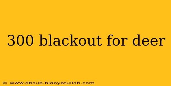 300 blackout for deer