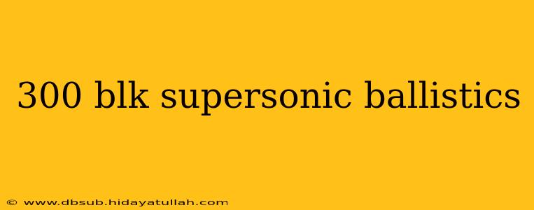 300 blk supersonic ballistics