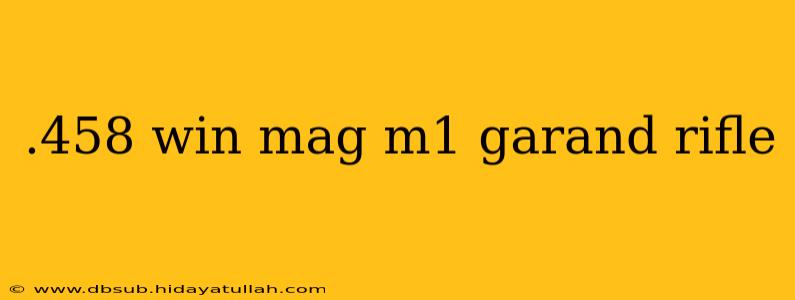 .458 win mag m1 garand rifle