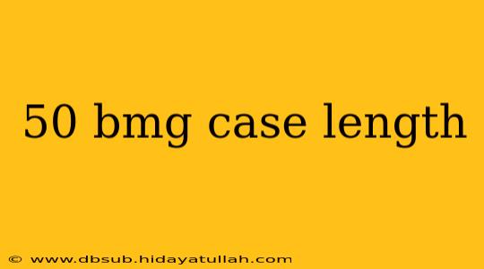 50 bmg case length