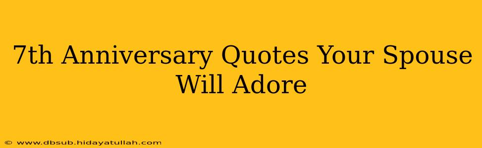 7th Anniversary Quotes Your Spouse Will Adore