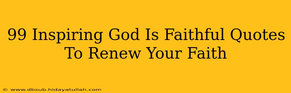 99 Inspiring God Is Faithful Quotes To Renew Your Faith