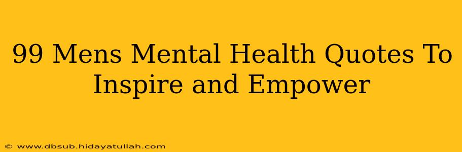 99 Mens Mental Health Quotes To Inspire and Empower
