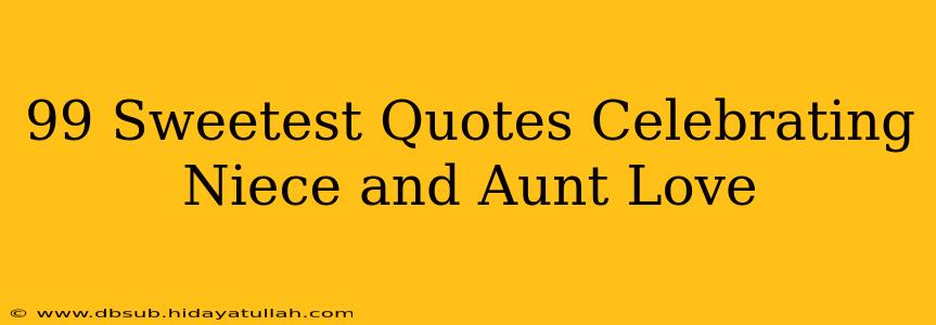 99 Sweetest Quotes Celebrating Niece and Aunt Love