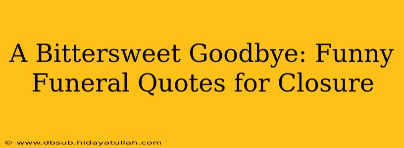 A Bittersweet Goodbye: Funny Funeral Quotes for Closure