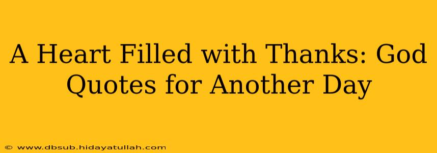 A Heart Filled with Thanks: God Quotes for Another Day