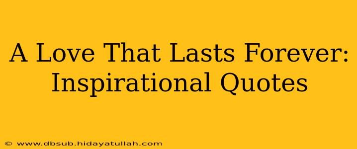 A Love That Lasts Forever: Inspirational Quotes