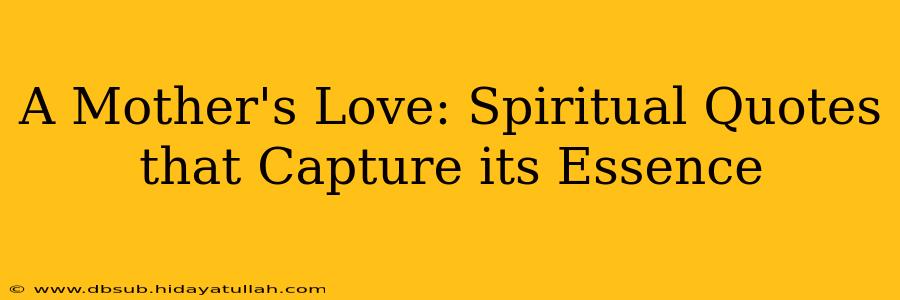 A Mother's Love: Spiritual Quotes that Capture its Essence