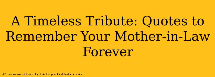 A Timeless Tribute: Quotes to Remember Your Mother-in-Law Forever