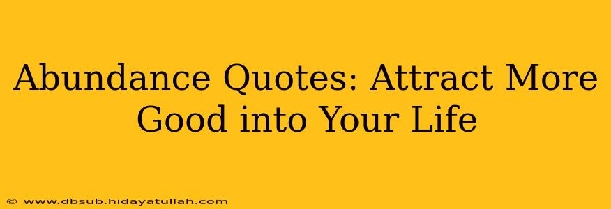 Abundance Quotes: Attract More Good into Your Life