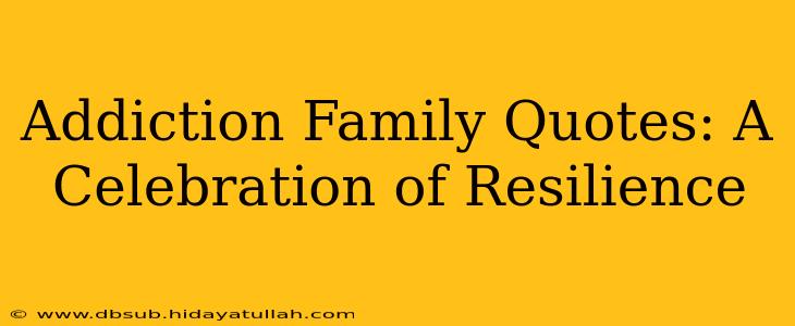 Addiction Family Quotes: A Celebration of Resilience