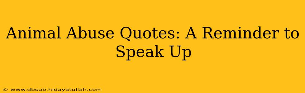 Animal Abuse Quotes: A Reminder to Speak Up