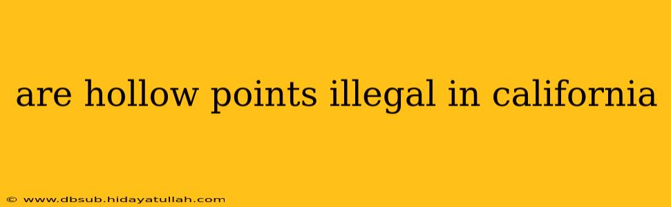 are hollow points illegal in california