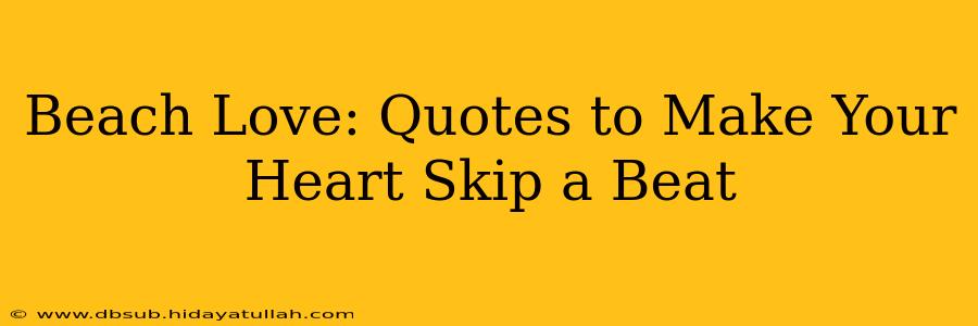 Beach Love: Quotes to Make Your Heart Skip a Beat