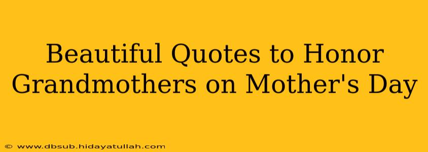 Beautiful Quotes to Honor Grandmothers on Mother's Day