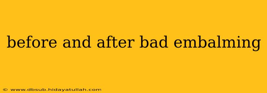 before and after bad embalming