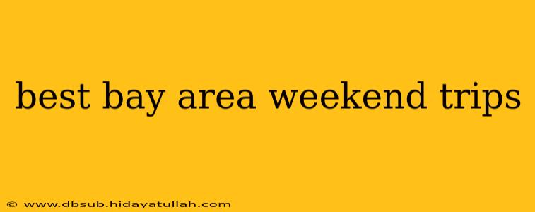 best bay area weekend trips