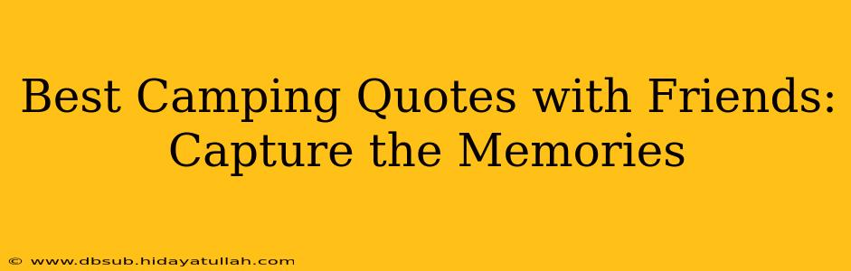 Best Camping Quotes with Friends: Capture the Memories
