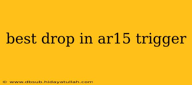 best drop in ar15 trigger
