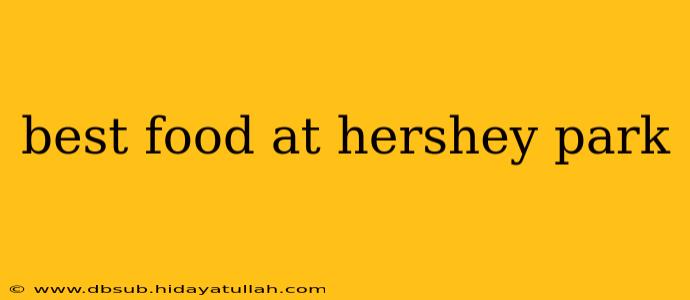 best food at hershey park