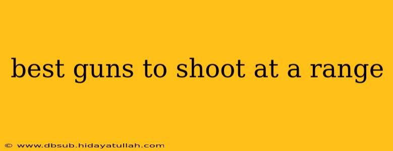 best guns to shoot at a range