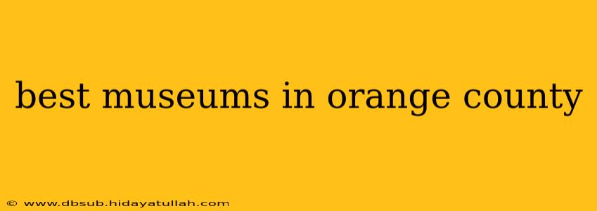 best museums in orange county