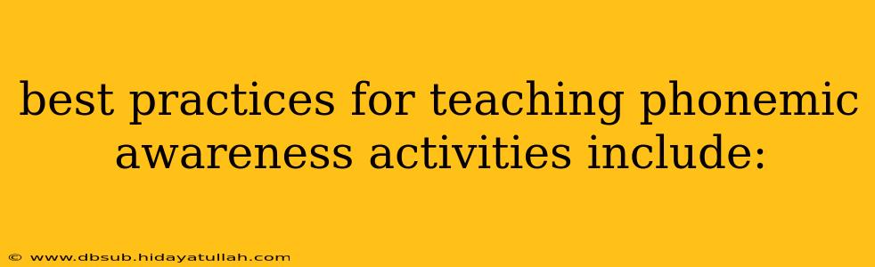 best practices for teaching phonemic awareness activities include: