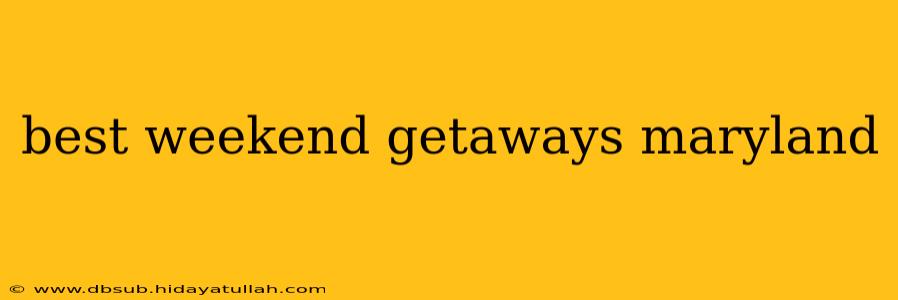 best weekend getaways maryland