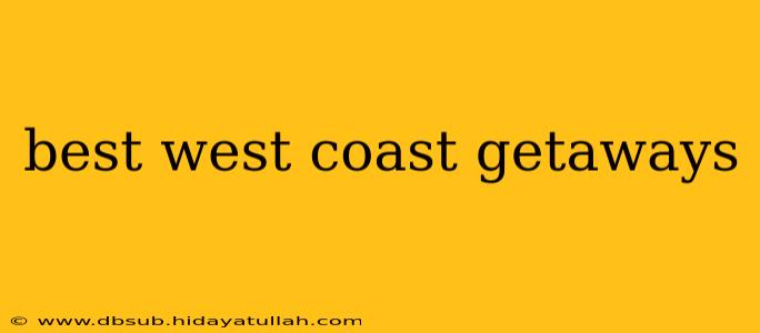best west coast getaways