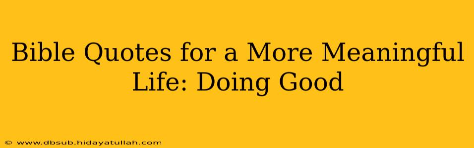 Bible Quotes for a More Meaningful Life: Doing Good
