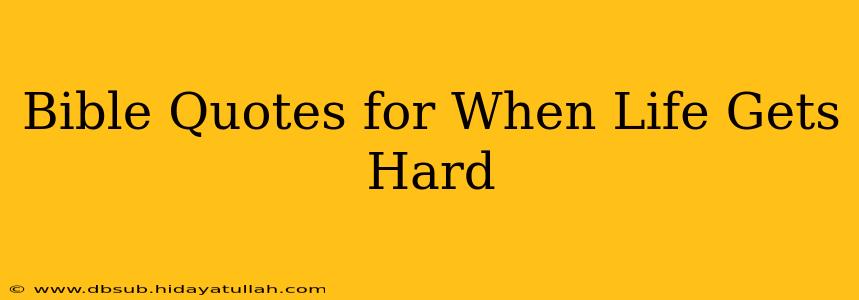 Bible Quotes for When Life Gets Hard