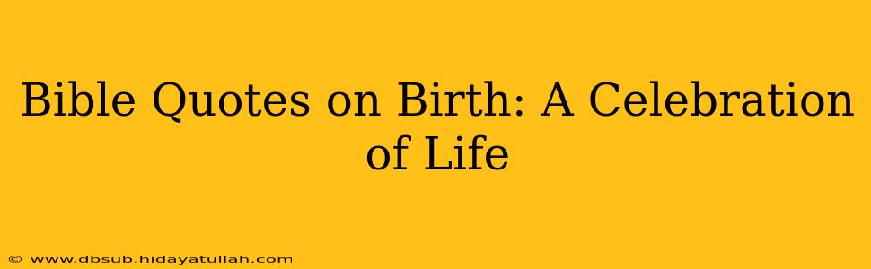 Bible Quotes on Birth: A Celebration of Life