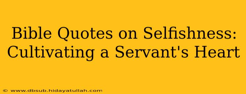 Bible Quotes on Selfishness: Cultivating a Servant's Heart