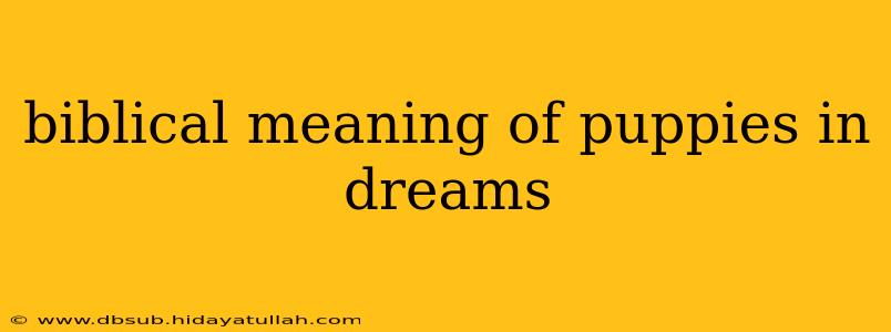 biblical meaning of puppies in dreams