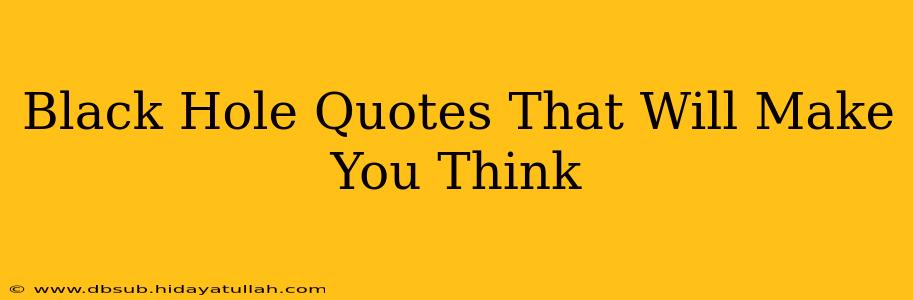 Black Hole Quotes That Will Make You Think