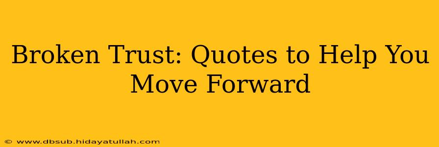 Broken Trust: Quotes to Help You Move Forward