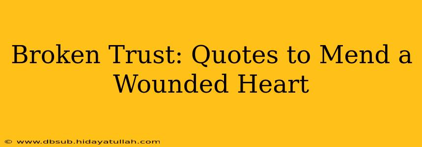 Broken Trust: Quotes to Mend a Wounded Heart