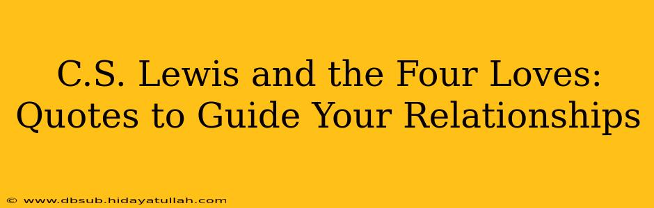 C.S. Lewis and the Four Loves: Quotes to Guide Your Relationships