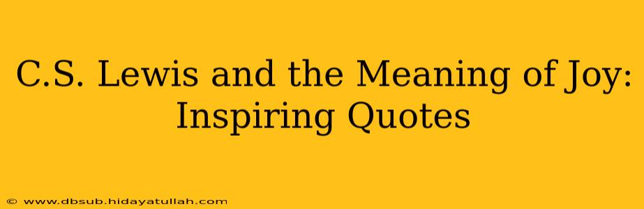 C.S. Lewis and the Meaning of Joy: Inspiring Quotes