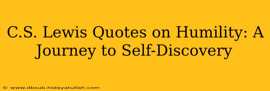 C.S. Lewis Quotes on Humility: A Journey to Self-Discovery