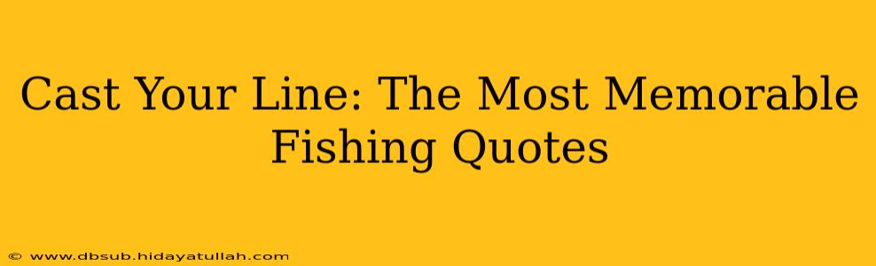 Cast Your Line: The Most Memorable Fishing Quotes